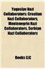Yugoslav Nazi Collaborators: Croatian Nazi Collaborators, Montenegrin Nazi Collaborators, Serbian Nazi Collaborators