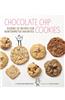 Chocolate Chip Cookies: Dozens of Recipes for Reinterpreted Favorites
