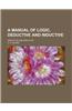 A Manual of Logic, Deductive and Inductive; Deductive and Inductive