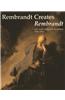 Rembrandt Creates Rembrandt: Art and Ambition in Leiden, 1629-1631
