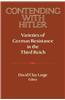 Contending with Hitler: Varieties of German Resistance in the Third Reich