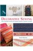 Decorative Sewing: Embellish Almost Anything with Applique, Beading, Cross-Stitch and More