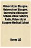 University of Glasgow: University of Glasgow School of Law, Subcity Radio, University of Glasgow Medical School, Glasgow University Union
