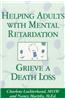 Helping Adults with Mental Retardation Grieve a Death Loss