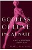 Goddess of Love Incarnate: The Life of Stripteuse Lili St. Cyr.
