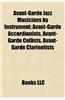 Avant-Garde Jazz Musicians by Instrument: Avant-Garde Accordionists, Avant-Garde Cellists, Avant-Garde Clarinetists