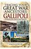 Tracing Your Great War Ancestors: The Gallipoli Campaign: A Guide for Family Historians