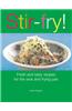 Stir-fry!: Fresh and Tasty Recipes for the Wok and Frying Pan