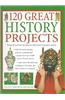 120 Great History Projects: Bring the Past Into the Present with Hours of Creative Activity