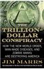 The Trillion-Dollar Conspiracy: How the New World Order, Man-Made Diseases, and Zombie Banks Are Destroying America