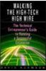 Walking the High-tech High Wire: Technical Entrepreneur's Guide to Running a Successful Enterprise