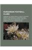 Hungarian Football Clubs: Debreceni Vsc, Ferencvarosi Tc, Ujpest FC, Budapest Honved FC, Mtk Budapest FC, Diosgy Ri Vtk, Bfc Siofok, FK Dac 1904