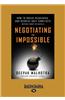 Negotiating the Impossible: How to Break Deadlocks and Resolve Ugly Conflicts (Without Money or Muscle)