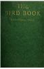 The Bird Book: Illustrating in Natural Colors More Than Seven Hundred North American Birds, Also Several Hundred Photographs of Their