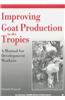 Improving Goat Production in the Tropics : A Manual for Development Workers