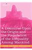 A Discourse Upon the Origin and the Foundation of the Inequality Among Mankind