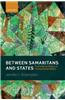 Between Samaritans and States: The Political Ethics of Humanitarian Ingos