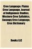 Cree Language: Plains Cree Language, Journal of Indigenous Studies, Western Cree Syllabics, Swampy Cree Language, Cree Dictionary