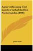Agrarverfassung Und Landwirtschaft in Den Niederlanden (1906)