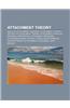 Attachment Theory: Reactive Attachment Disorder, Attachment Therapy, History of Attachment Theory, Attachment in Adults, Maternal Depriva