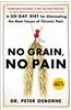 No Grain, No Pain: A 30-Day Diet for Eliminating the Root Cause of Chronic Pain