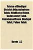 Taluks of Dindigul District: Oddanchatram Taluk, Nilakkottai Taluk, Vedasandur Taluk, Kodaikanal Taluk, Dindigul Taluk, Palani Taluk