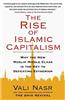 The Rise of Islamic Capitalism: Why the New Muslim Middle Class Is the Key to Defeating Extremism