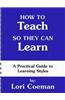 How to Teach So They Can Learn: A Practical Guide to Learning Styles