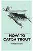 How to Catch Trout
