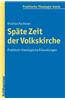 Spate Zeit Der Volkskirche: Praktisch-Theologische Erkundungen