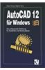 AutoCAD 12 Fur Windows: Die Umfassende Einfuhrung Fur Studenten Und Konstrukteure