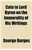 Cato to Lord Byron on the Immorality of His Writings