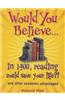 Would You Believe...in 1400, Reading Could Save Your Life?!: And Other Academic Advantages