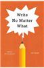 Write No Matter What: Advice for Academics
