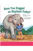 Have You Hugged an Elephant Today?