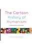 The Cartoon History of Humanism: Volume One: Antiquity to Enlightenment