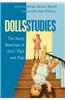 Dolls Studies: The Many Meanings of Girls' Toys and Play