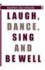 Laugh, Dance, Sing and Be Well