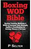 Boxing Wod Bible: Boxing Training Workouts & Wods to Increase Your Strength, Agility & Coordination for Boxing, Fitness & Fat Loss