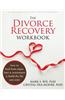 The Divorce Recovery Workbook: How to Heal from Anger, Hurt, and Resentment and Build the Life You Want