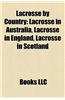Lacrosse by Country: Lacrosse in Australia, Lacrosse in Canada, Lacrosse in England, Lacrosse in Scotland, Lacrosse in the United States