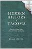 Hidden History of Tacoma: Little-Known Tales from the City of Destiny