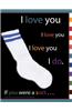 I Love You I Love You I Love You I Do. If You Were a Sock . . .