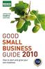 Good Small Business Guide 2010: How to Start and Grow Your Own Business: 2010