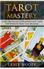 Tarot Mastery: Learn the Secrets of Reading Tarot Cards and Discover Their True Meaning!