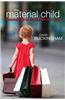 The Material Child: Growing Up in Consumer Culture
