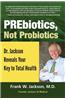 Prebiotics, Not Probiotics