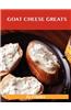 Goat Cheese Greats: Delicious Goat Cheese Recipes, the Top 73 Goat Cheese Recipes