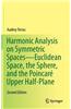 Harmonic Analysis on Symmetric Spaces Euclidean Space, the Sphere, and the Poincare Upper Half-Plane
