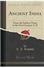 Ancient India: From the Earliest Times to the First Century A. D (Classic Reprint)